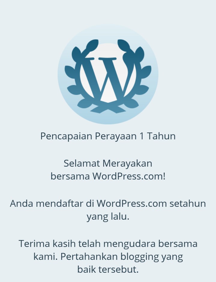 Notifikasi dari pihak WordPress bahwasanya Blog saya telah mengudara selama satu tahun...Thanks WP!!